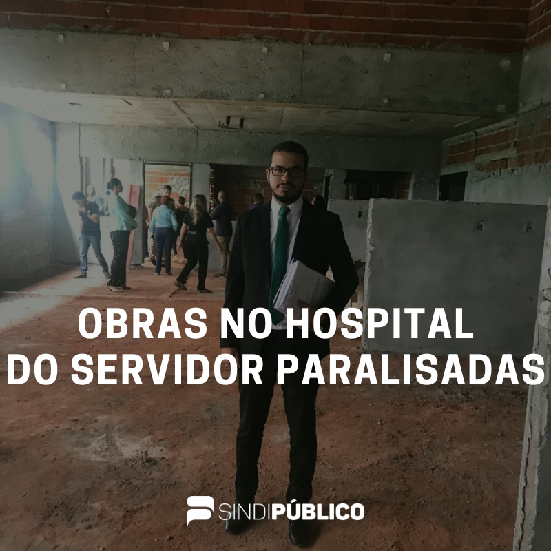 Sindipúblico juntamente com o Fórum de Entidades defende a conclusão do Hospital do Servidor Público