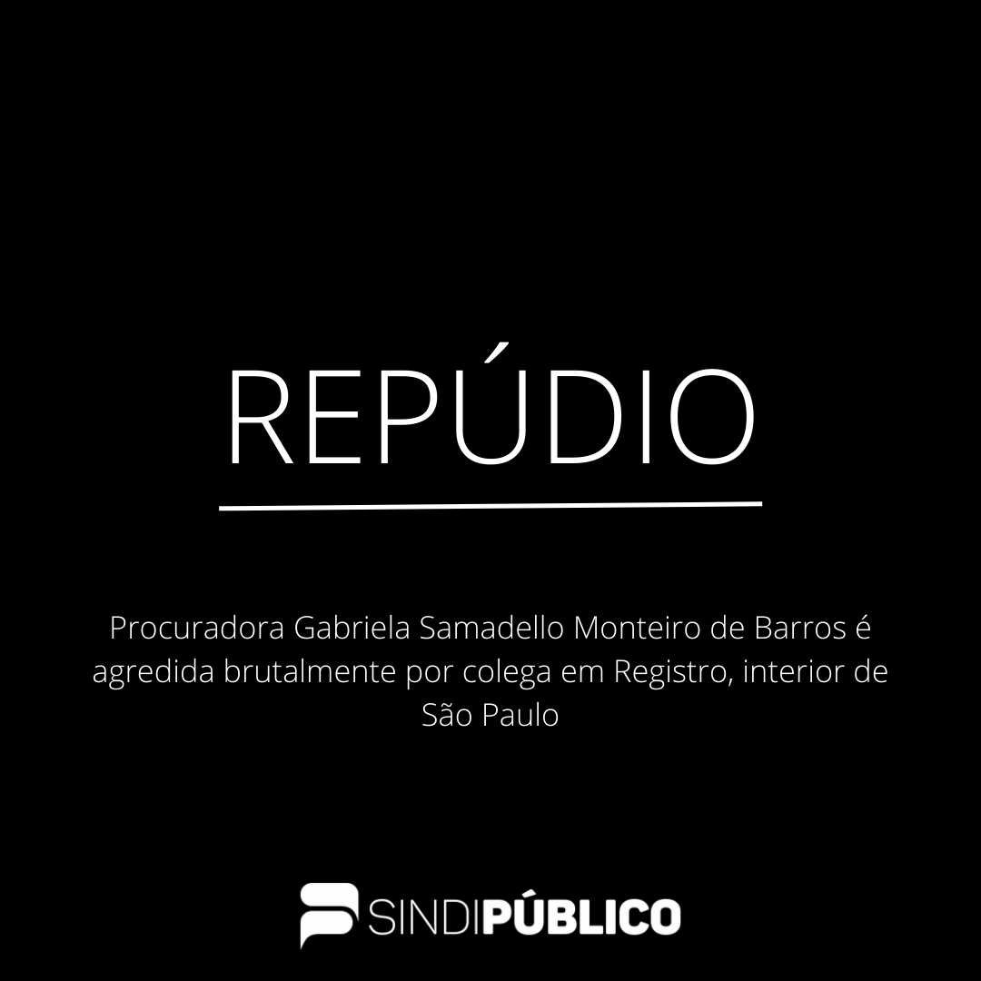 REPÚDIO – PROCURADORA AGREDIDA NO INTERIOR DE SÃO PAULO