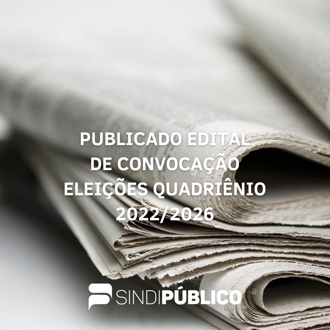 PUBLICADO EDITAL DE CONVOCAÇÃO – ELEIÇÕES QUADRIÊNIO 2022/2026