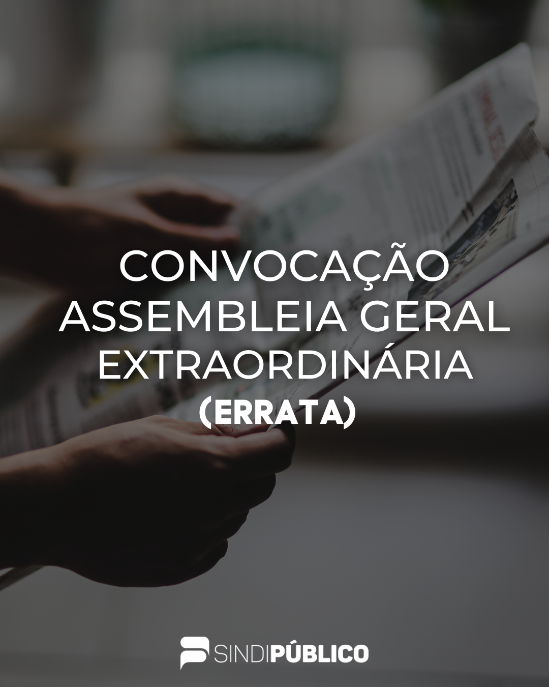 EDITAL DE CONVOCAÇÃO DA ASSEMBLEIA GERAL EXTRAORDINÁRIA DO SINDIPÚBLICO